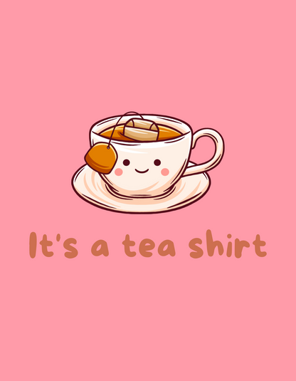 It's a Tea-Shirt